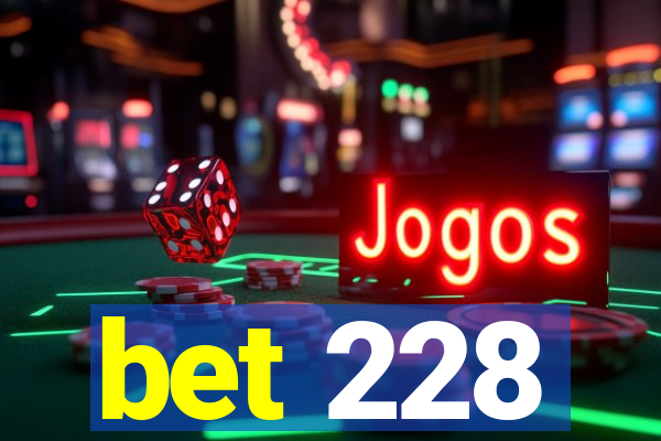 bet 228