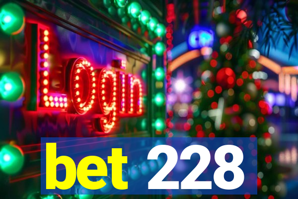 bet 228