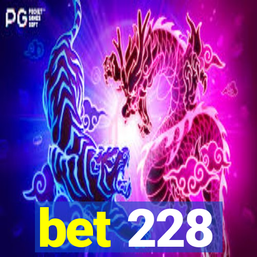 bet 228