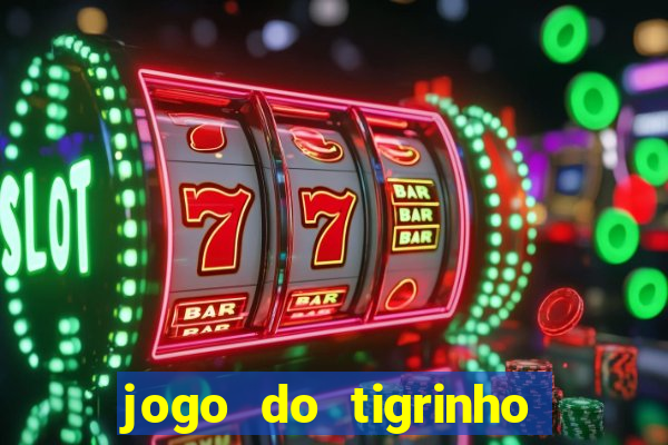 jogo do tigrinho ganha dinheiro mesmo