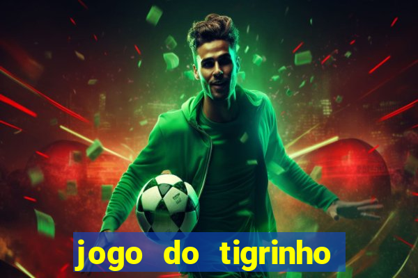 jogo do tigrinho ganha dinheiro mesmo