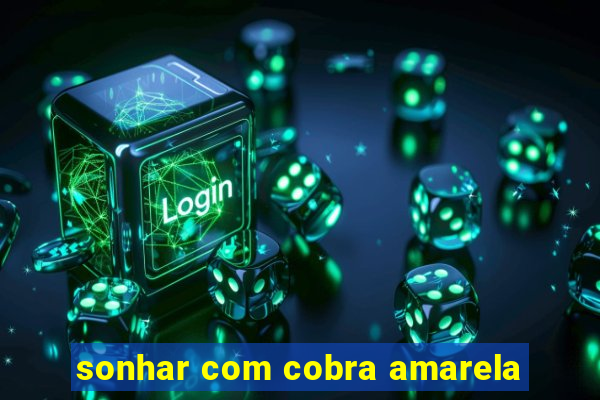 sonhar com cobra amarela