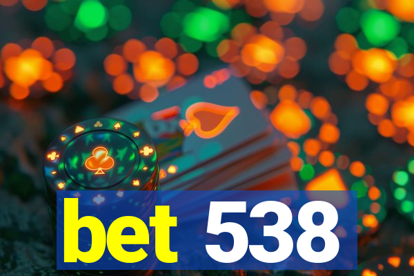 bet 538