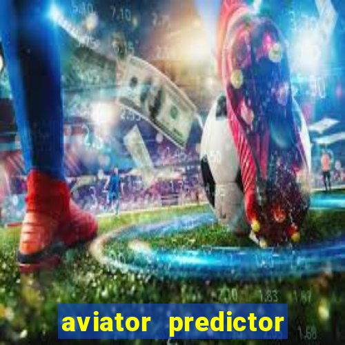 aviator predictor v4.0 apk