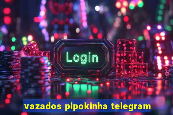 vazados pipokinha telegram