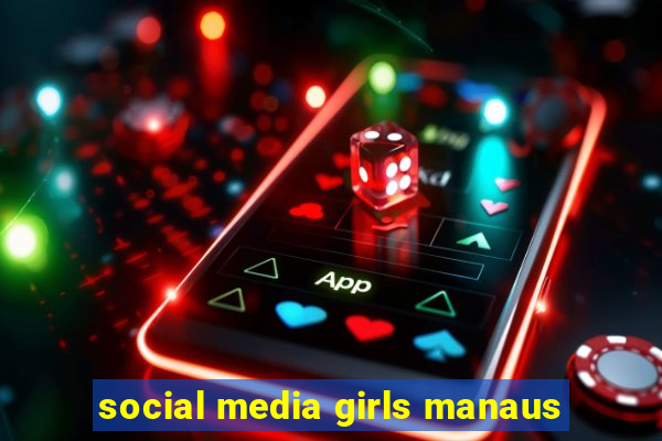 social media girls manaus