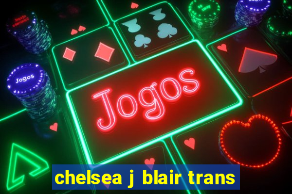 chelsea j blair trans