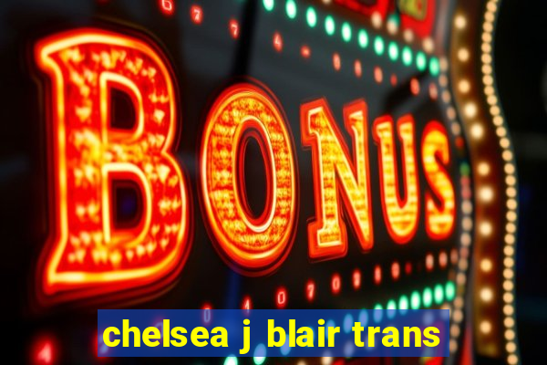 chelsea j blair trans