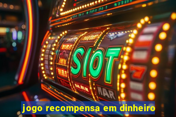 jogo recompensa em dinheiro