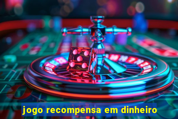 jogo recompensa em dinheiro