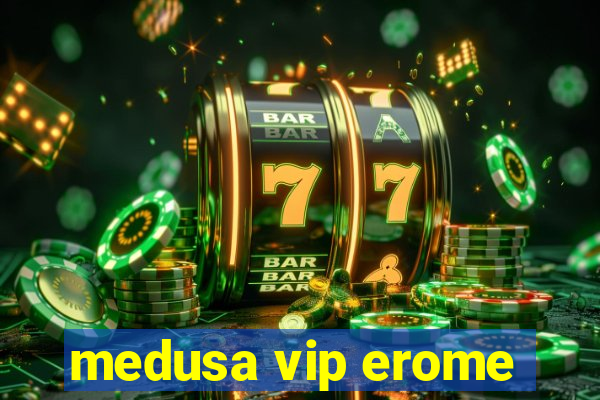 medusa vip erome