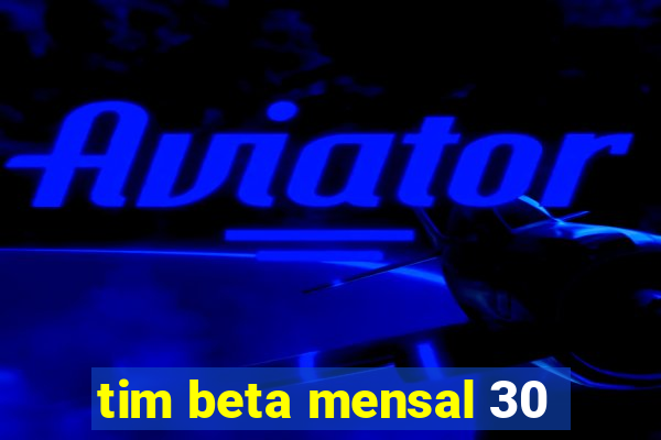 tim beta mensal 30