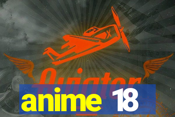 anime 18