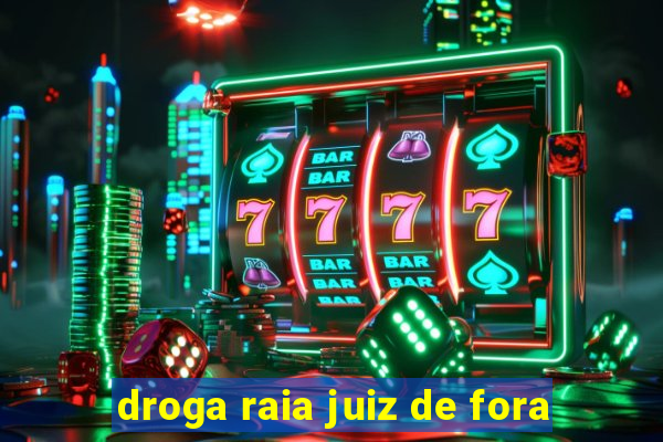 droga raia juiz de fora