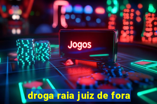 droga raia juiz de fora