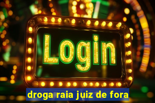 droga raia juiz de fora