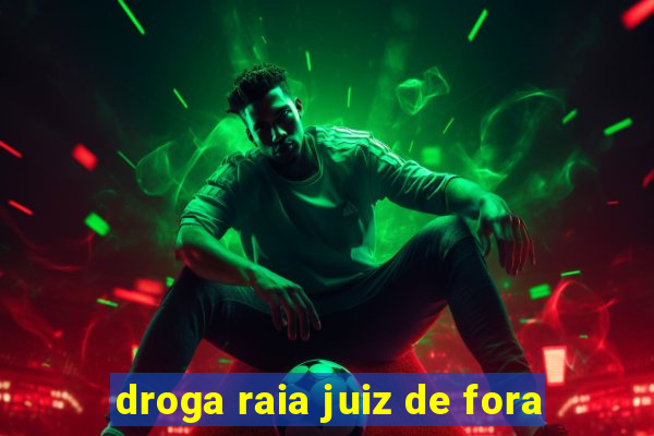 droga raia juiz de fora