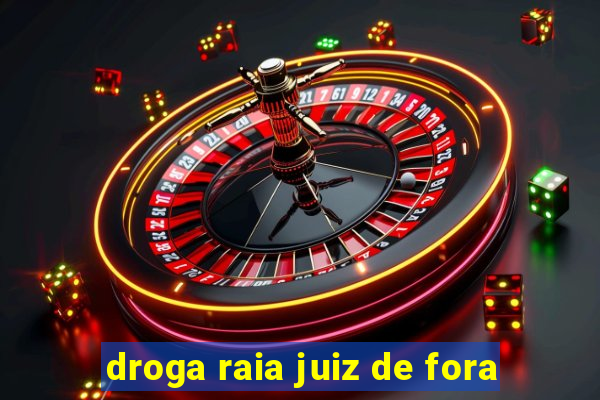 droga raia juiz de fora