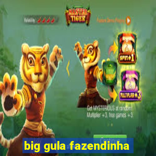 big gula fazendinha