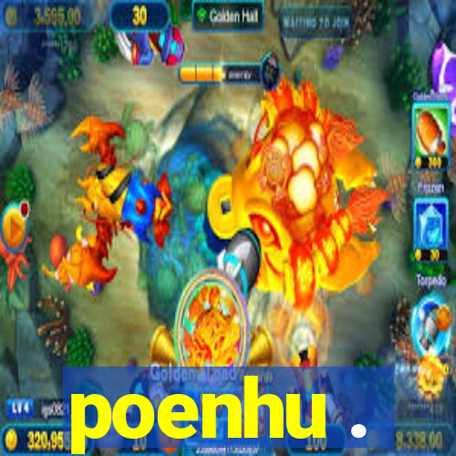 poenhu .