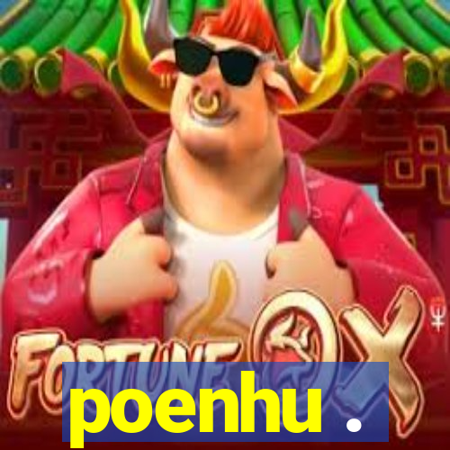 poenhu .