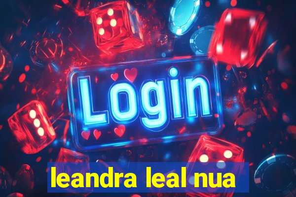 leandra leal nua