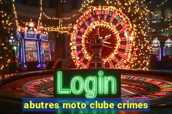 abutres moto clube crimes