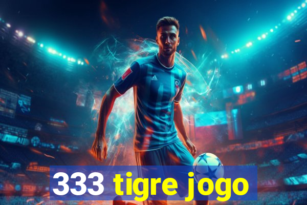 333 tigre jogo