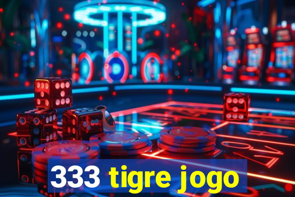 333 tigre jogo