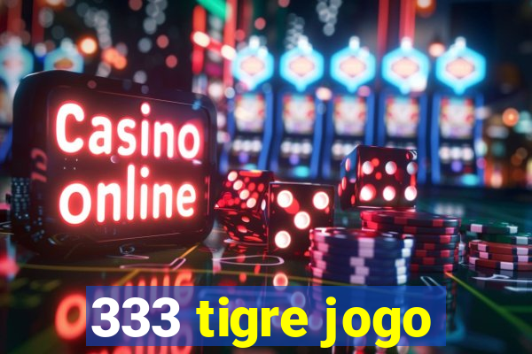 333 tigre jogo