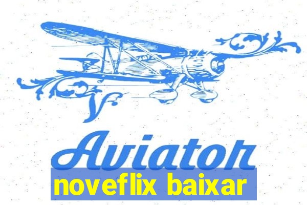 noveflix baixar