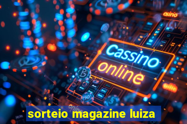 sorteio magazine luiza