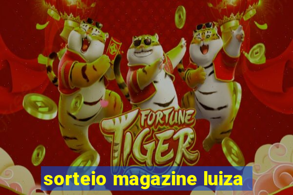 sorteio magazine luiza