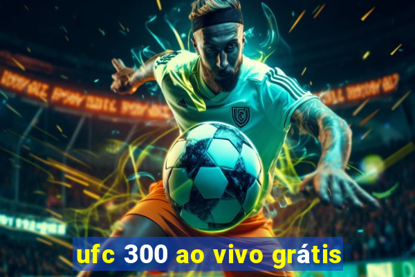 ufc 300 ao vivo grátis