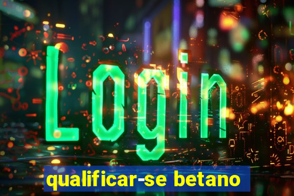 qualificar-se betano