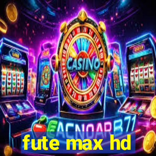 fute max hd