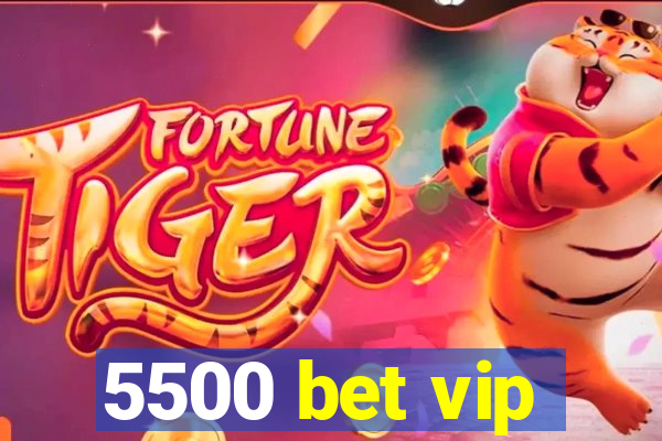 5500 bet vip