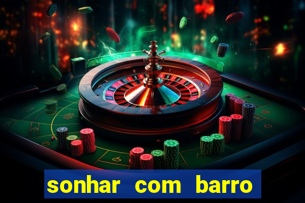 sonhar com barro jogo do bicho