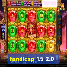 handicap 1.5 2.0