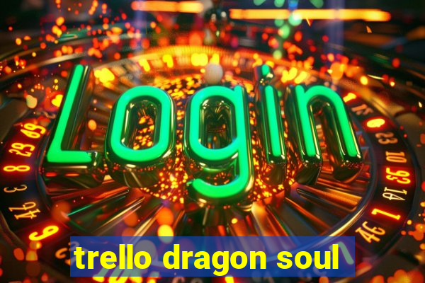 trello dragon soul