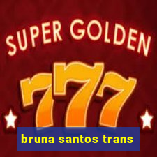 bruna santos trans