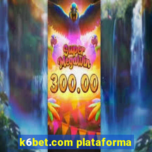 k6bet.com plataforma