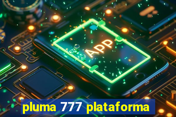 pluma 777 plataforma