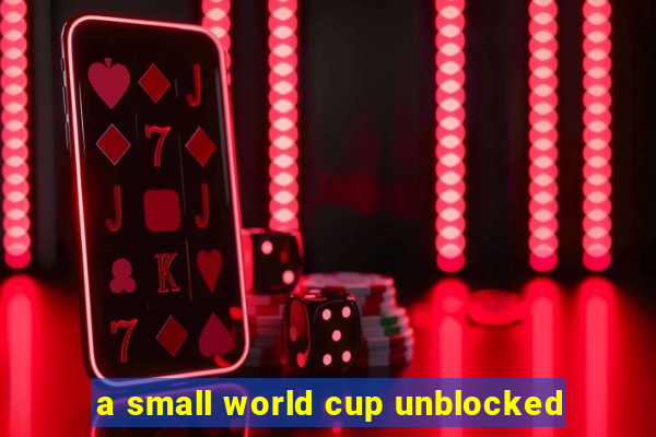 a small world cup unblocked