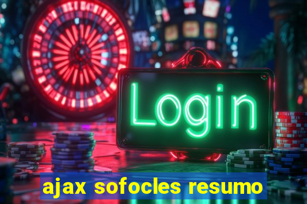 ajax sofocles resumo