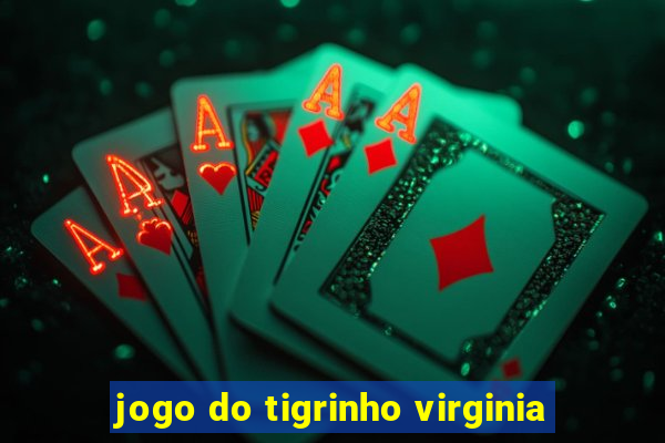 jogo do tigrinho virginia