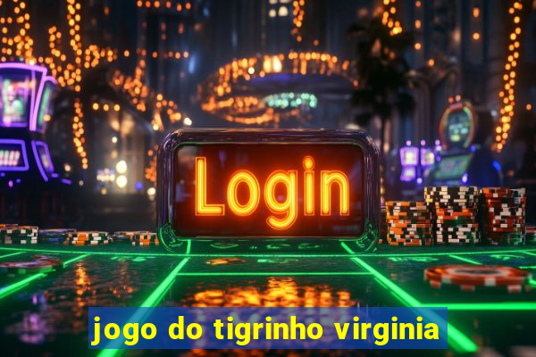 jogo do tigrinho virginia