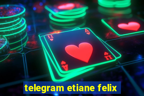 telegram etiane felix