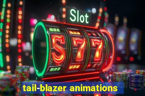 tail-blazer animations