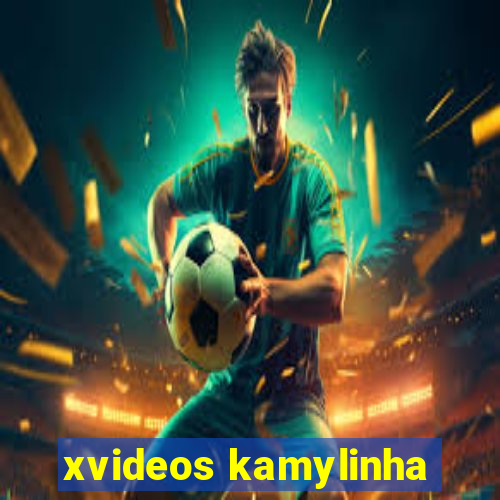 xvideos kamylinha